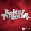 Better Together Better Together, better, together