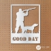Good Day Hunting - GDHUNT-18-G